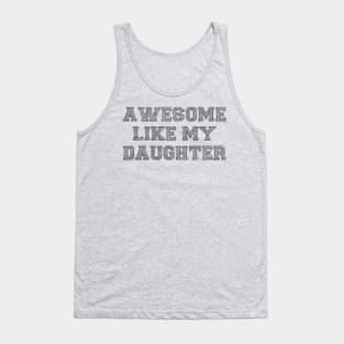 Awesome Like My Daughter Shirt - Funny Dad Birthday or Fathers Day Gifts Tank Top